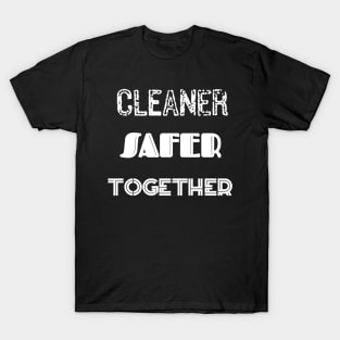 Cleaner Safer Together T-Shirt